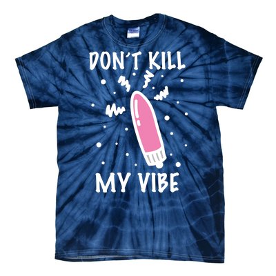 Don't Kill My Vibe Funny  Tie-Dye T-Shirt