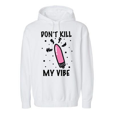 Don't Kill My Vibe Funny  Garment-Dyed Fleece Hoodie