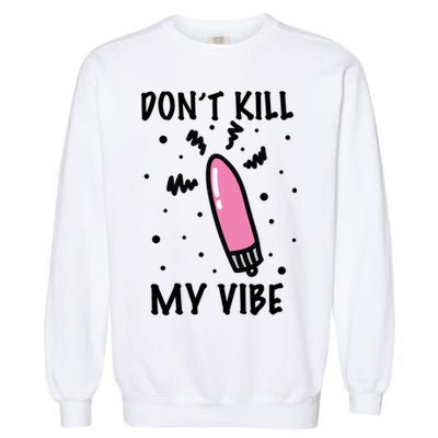 Don't Kill My Vibe Funny  Garment-Dyed Sweatshirt