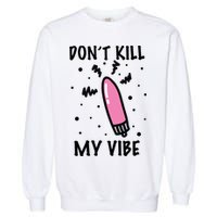 Don't Kill My Vibe Funny  Garment-Dyed Sweatshirt