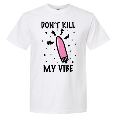 Don't Kill My Vibe Funny  Garment-Dyed Heavyweight T-Shirt