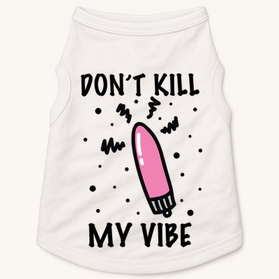 Don't Kill My Vibe Funny  Doggie Tank