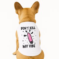 Don't Kill My Vibe Funny  Doggie Tank