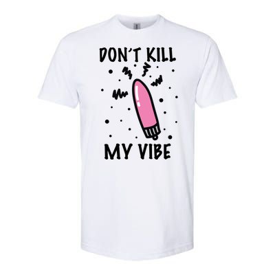 Don't Kill My Vibe Funny  Softstyle® CVC T-Shirt