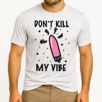 Don't Kill My Vibe Funny  Performance Shirt