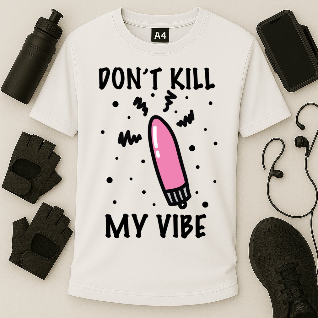 Don't Kill My Vibe Funny  Performance Shirt