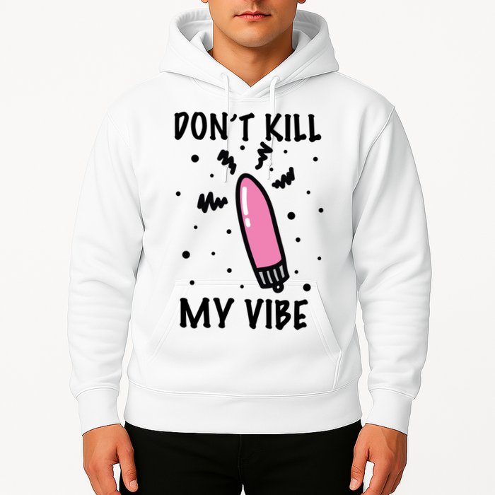 Don't Kill My Vibe Funny  Hoodie