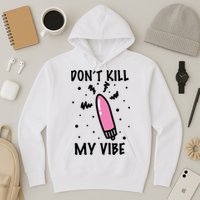 Don't Kill My Vibe Funny  Hoodie