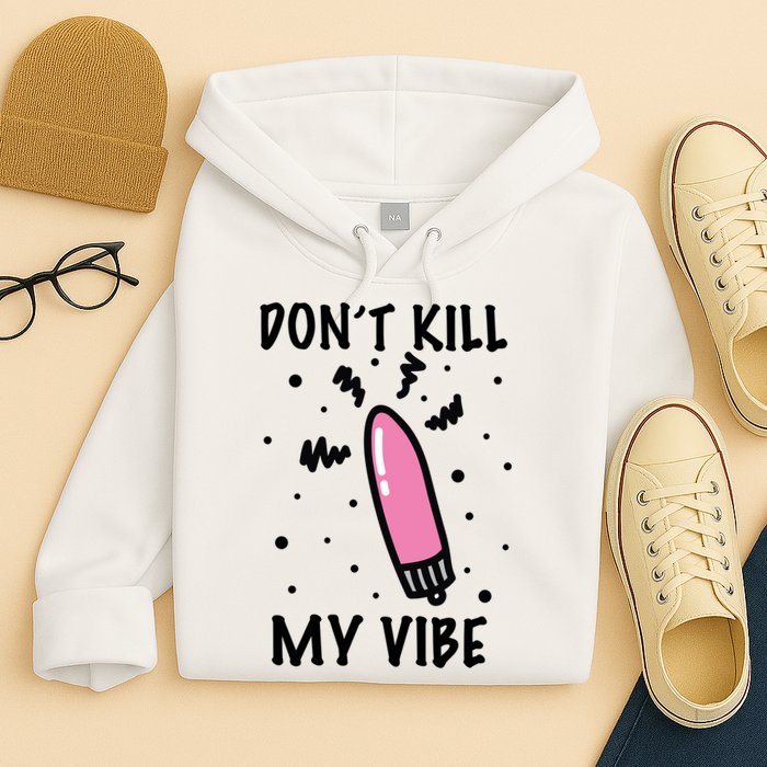 Don't Kill My Vibe Funny  Hoodie