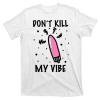 Don't Kill My Vibe Funny  T-Shirt