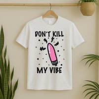 Don't Kill My Vibe Funny  T-Shirt