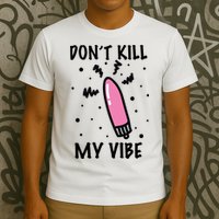 Don't Kill My Vibe Funny  T-Shirt