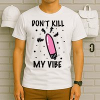 Don't Kill My Vibe Funny  T-Shirt