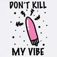 Don't Kill My Vibe Funny  T-Shirt