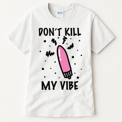 Don't Kill My Vibe Funny  Tall T-Shirt