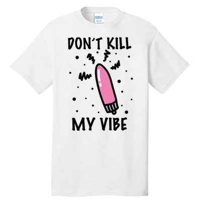 Don't Kill My Vibe Funny  Tall T-Shirt