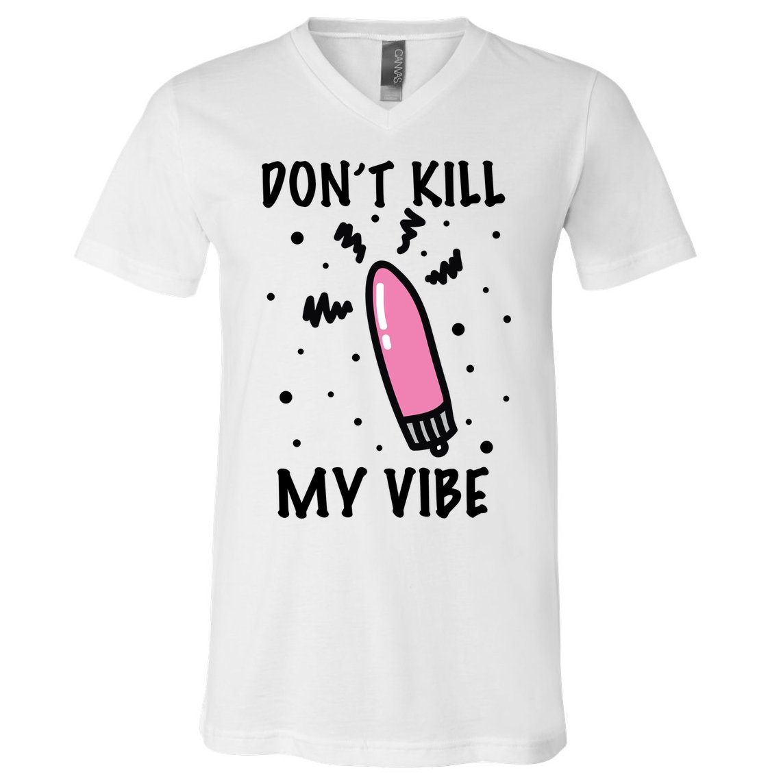 Don't Kill My Vibe Funny  V-Neck T-Shirt
