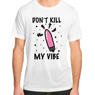 Don't Kill My Vibe Funny  Adult ChromaSoft Performance T-Shirt