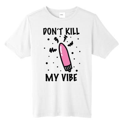 Don't Kill My Vibe Funny  Tall Fusion ChromaSoft Performance T-Shirt