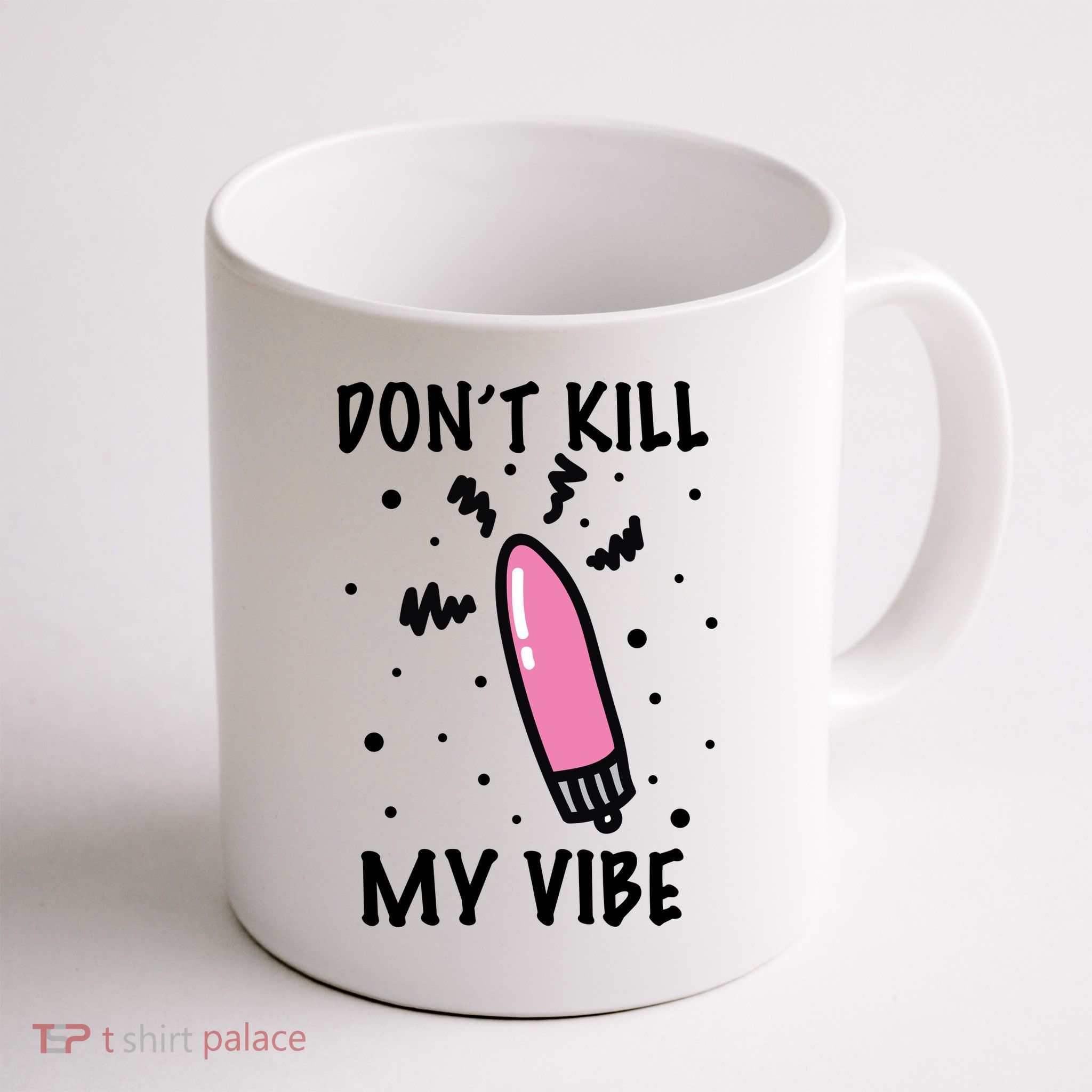 Don't Kill My Vibe Funny  Mug