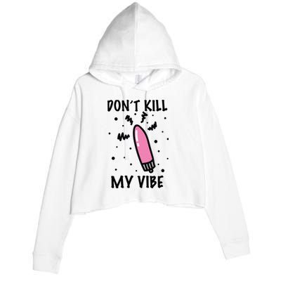 Don't Kill My Vibe Funny  Crop Fleece Hoodie