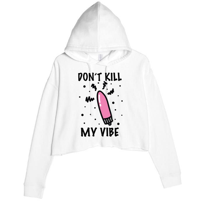 Don't Kill My Vibe Funny  Crop Fleece Hoodie