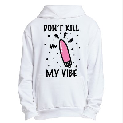 Don't Kill My Vibe Funny  Urban Pullover Hoodie