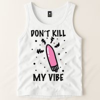 Don't Kill My Vibe Funny  Tank Top
