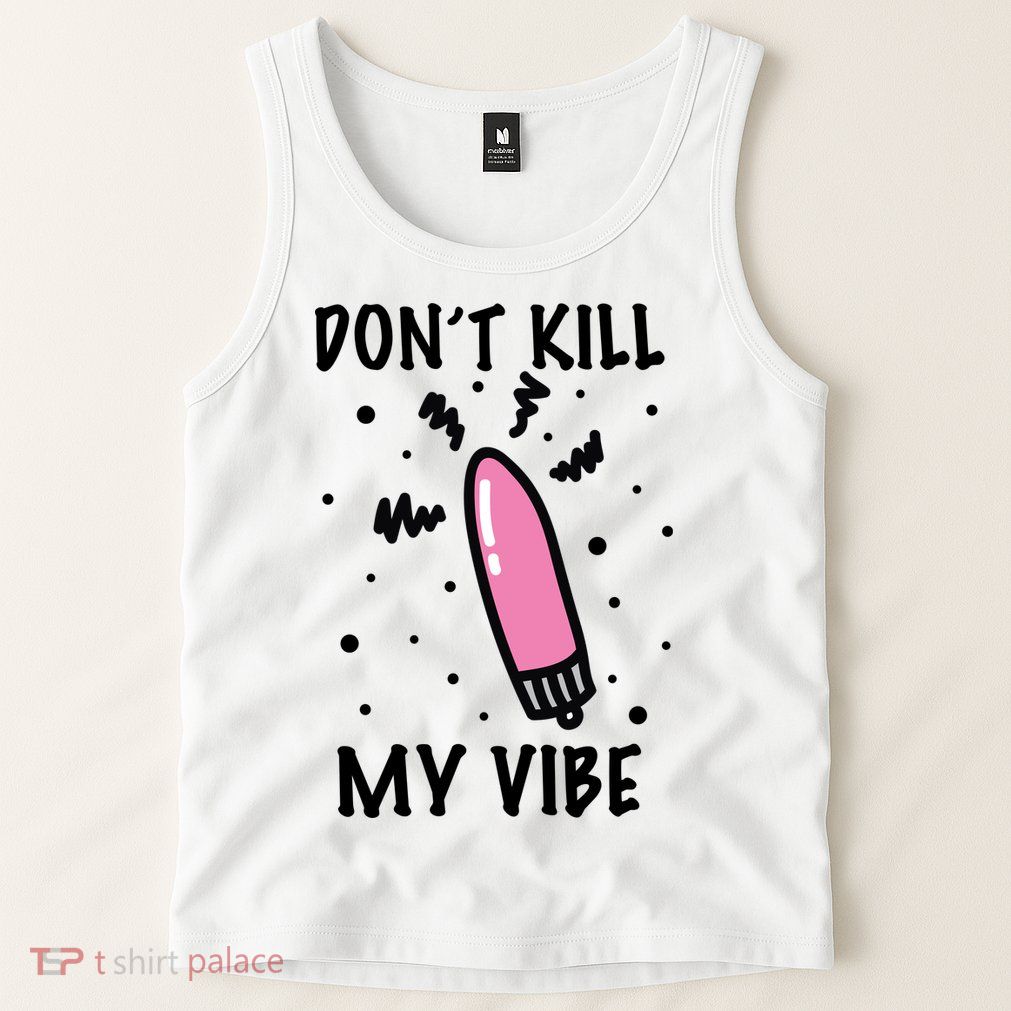 Don't Kill My Vibe Funny  Tank Top