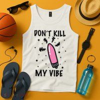 Don't Kill My Vibe Funny  Tank Top