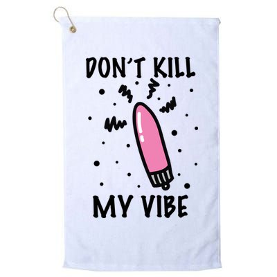 Don't Kill My Vibe Funny  Golf Towel