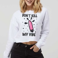 Don't Kill My Vibe Funny  Cropped Pullover Crew