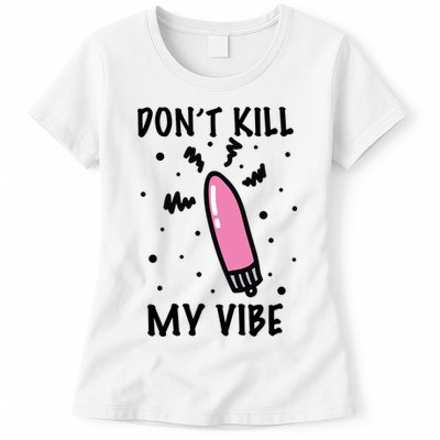 Don't Kill My Vibe Funny  Womens T-Shirt