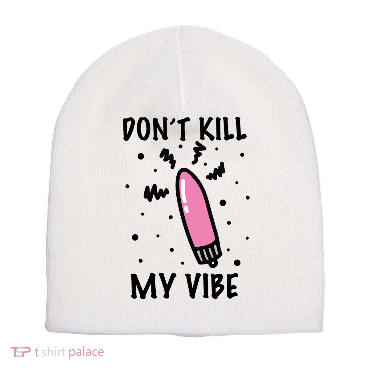 Don't Kill My Vibe Funny  Short Acrylic Beanie