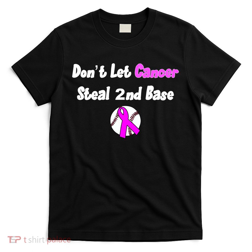 Don't Let Cancer Steal Second Base T-Shirt