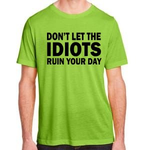 Don't Let the IDIOTS Ruin Your Day Adult ChromaSoft Performance T-Shirt