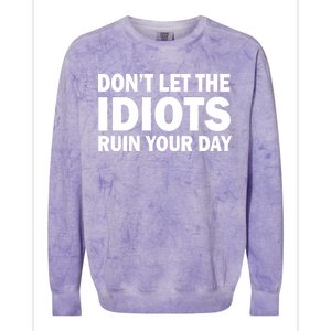 Don't Let the IDIOTS Ruin Your Day Colorblast Crewneck Sweatshirt