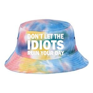 Don't Let the IDIOTS Ruin Your Day Tie Dye Newport Bucket Hat