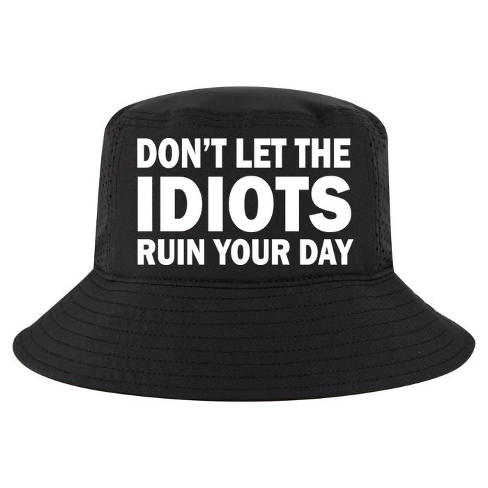 Don't Let the IDIOTS Ruin Your Day Cool Comfort Performance Bucket Hat