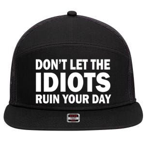 Don't Let the IDIOTS Ruin Your Day 7 Panel Mesh Trucker Snapback Hat