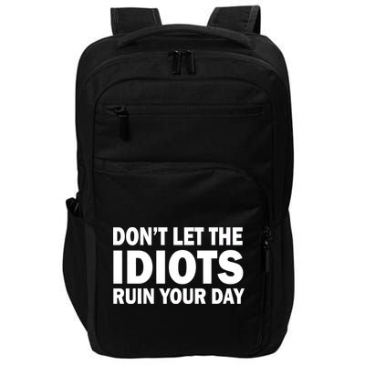 Don't Let the IDIOTS Ruin Your Day Impact Tech Backpack