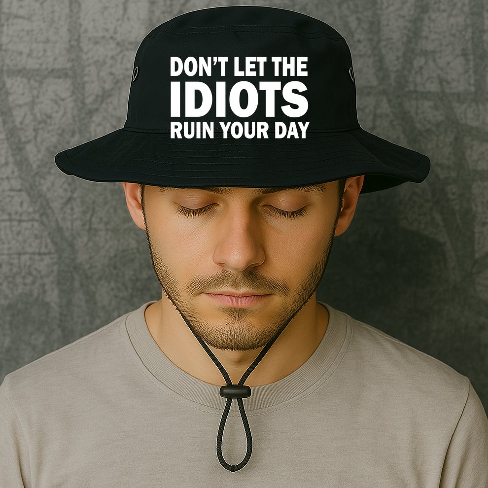 Don't Let the IDIOTS Ruin Your Day Bucket Hat
