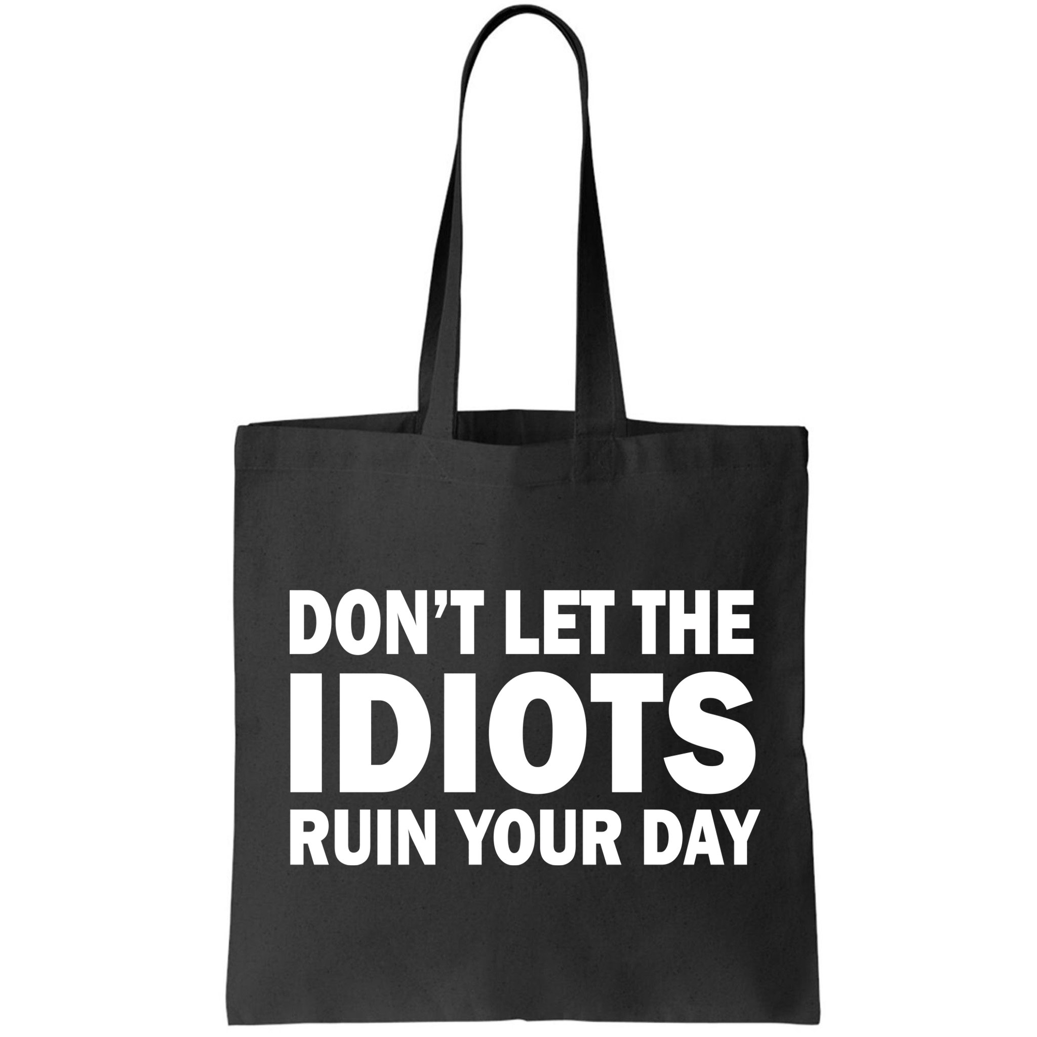 Don't Let the IDIOTS Ruin Your Day Bag