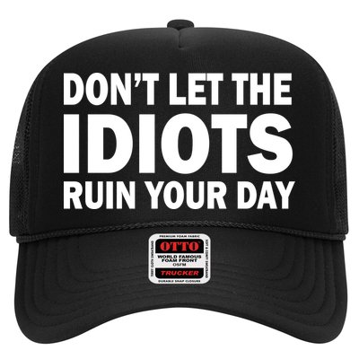 Don't Let the IDIOTS Ruin Your Day Trucker Hat