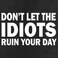 Don't Let the IDIOTS Ruin Your Day Golf Towel
