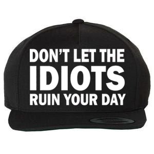 Don't Let the IDIOTS Ruin Your Day Wool Snapback Cap