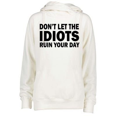 Don't Let the IDIOTS Ruin Your Day Womens Funnel Neck Pullover Hood