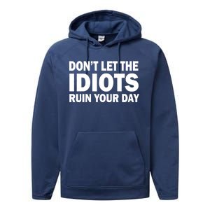 Don't Let the IDIOTS Ruin Your Day Performance Fleece Hoodie