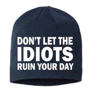 Don't Let the IDIOTS Ruin Your Day Sustainable Beanie