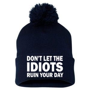 Don't Let the IDIOTS Ruin Your Day Pom Pom 12in Knit Beanie